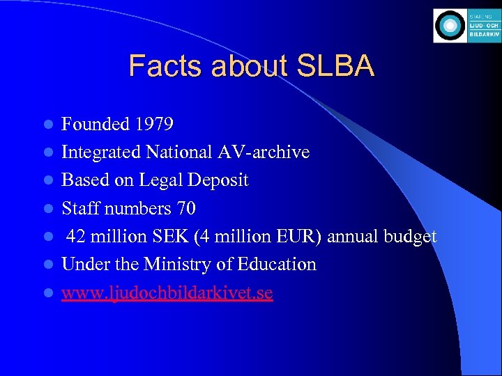 Facts about SLBA l l l l Founded 1979 Integrated National AV-archive Based on