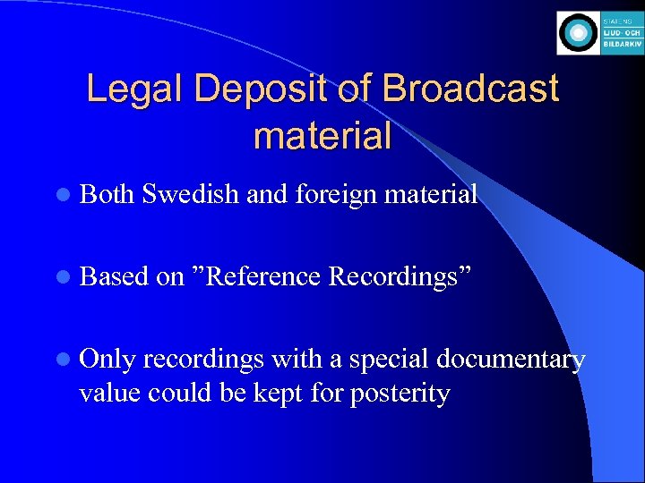 Legal Deposit of Broadcast material l Both Swedish and foreign material l Based l