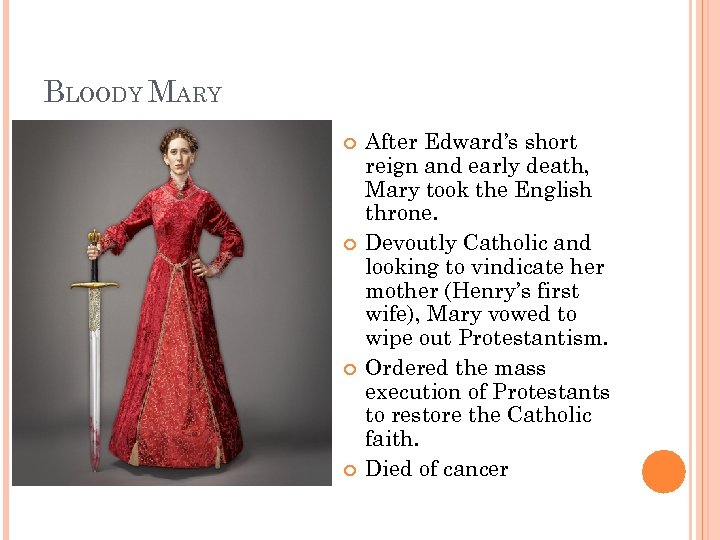 BLOODY MARY After Edward’s short reign and early death, Mary took the English throne.