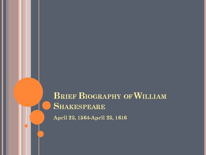 BRIEF BIOGRAPHY OF WILLIAM SHAKESPEARE April 23, 1564 -April 23, 1616 