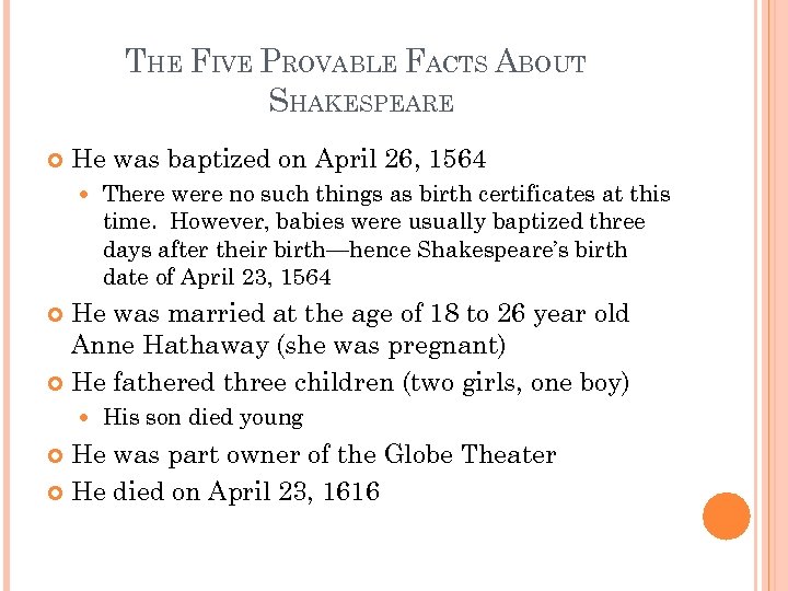 THE FIVE PROVABLE FACTS ABOUT SHAKESPEARE He was baptized on April 26, 1564 There