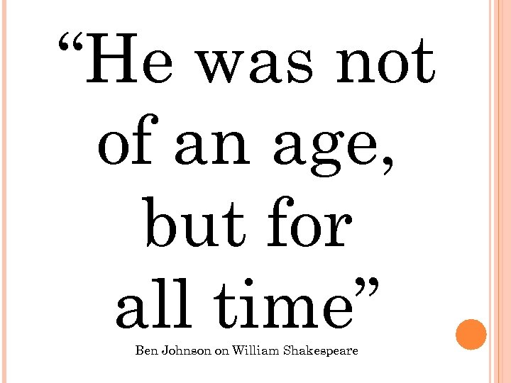 “He was not of an age, but for all time” Ben Johnson on William