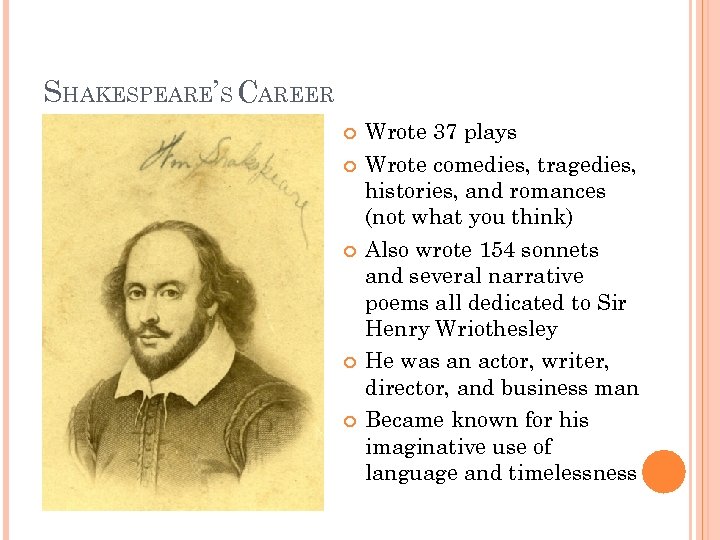 SHAKESPEARE’S CAREER Wrote 37 plays Wrote comedies, tragedies, histories, and romances (not what you