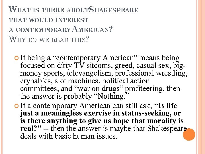 WHAT IS THERE ABOUTSHAKESPEARE THAT WOULD INTEREST A CONTEMPORARY AMERICAN? WHY DO WE READ