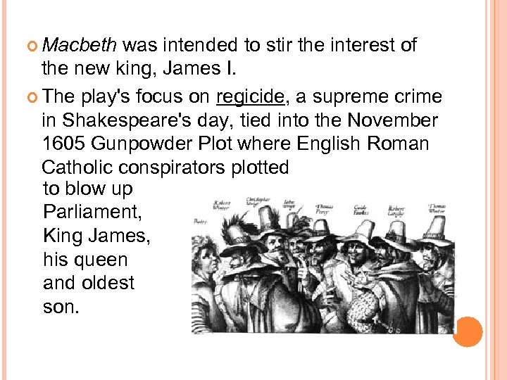  Macbeth was intended to stir the interest of the new king, James I.