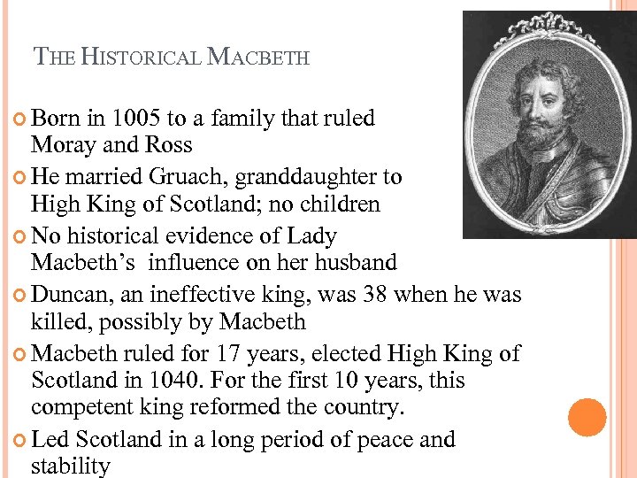 THE HISTORICAL MACBETH Born in 1005 to a family that ruled Moray and Ross