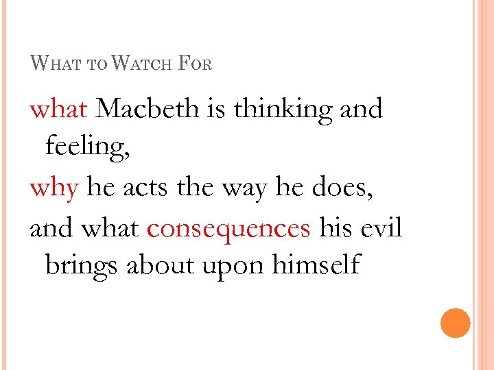 WHAT TO WATCH FOR what Macbeth is thinking and feeling, why he acts the