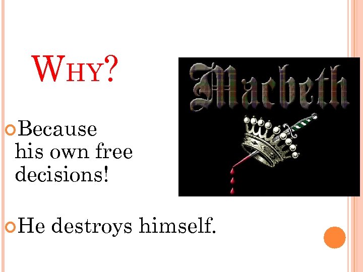 WHY? Because his own free decisions! He of destroys himself. 