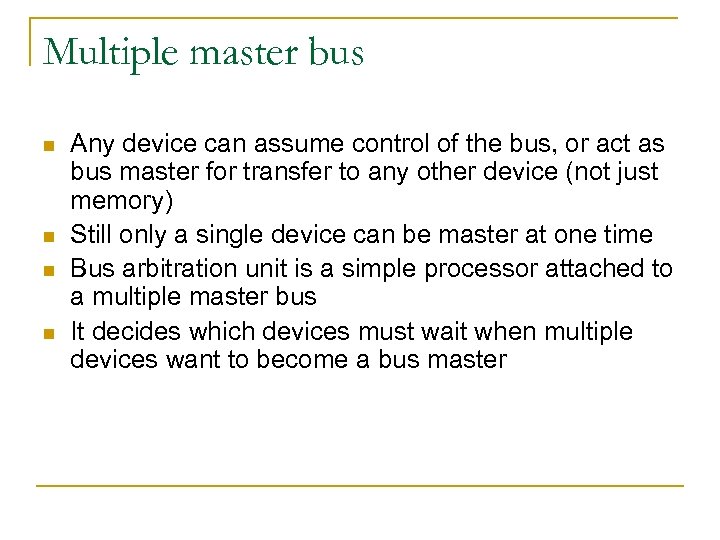 Multiple master bus n n Any device can assume control of the bus, or