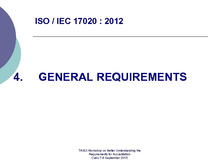 ISO / IEC 17020 : 2012 4. GENERAL REQUIREMENTS TAIEX Workshop on Better Understanding