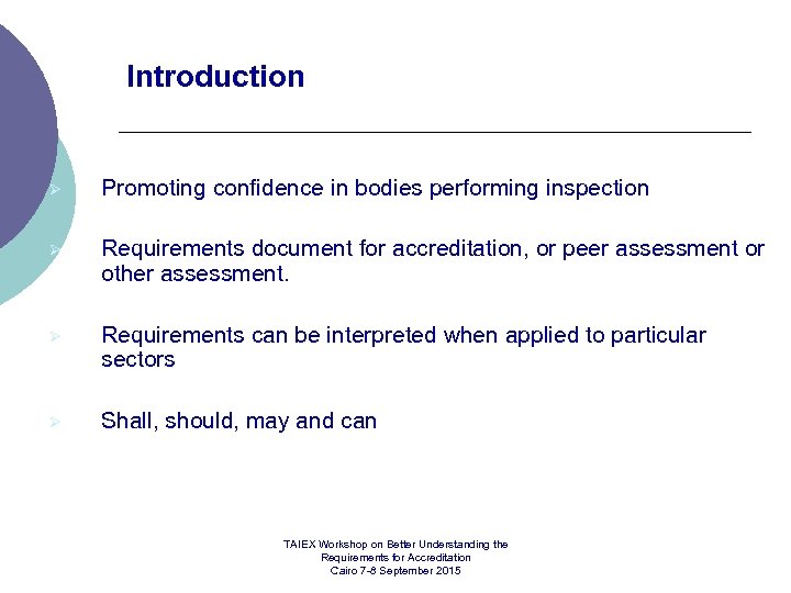 Introduction Ø Promoting confidence in bodies performing inspection Ø Requirements document for accreditation, or