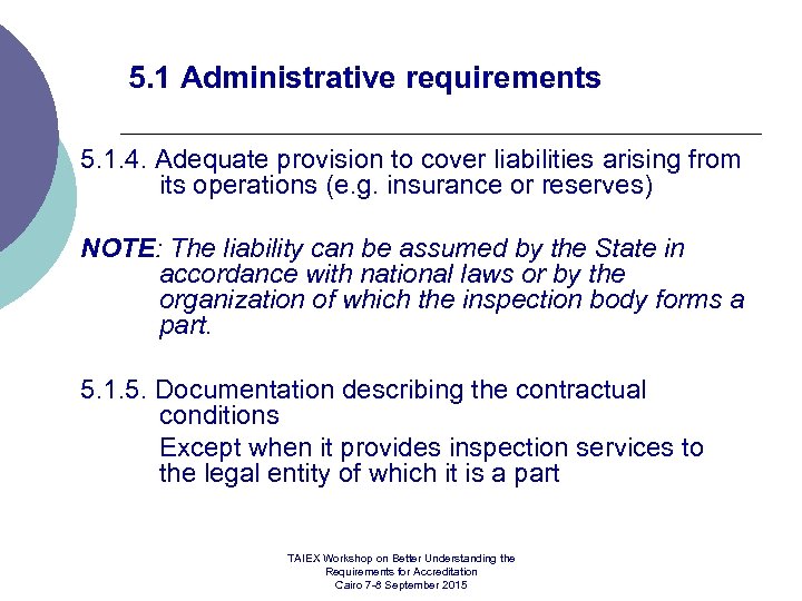 5. 1 Administrative requirements 5. 1. 4. Adequate provision to cover liabilities arising from