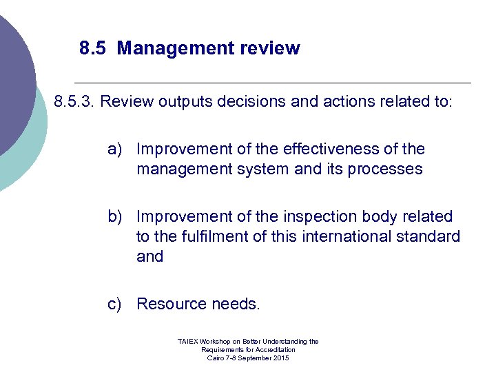 8. 5 Management review 8. 5. 3. Review outputs decisions and actions related to: