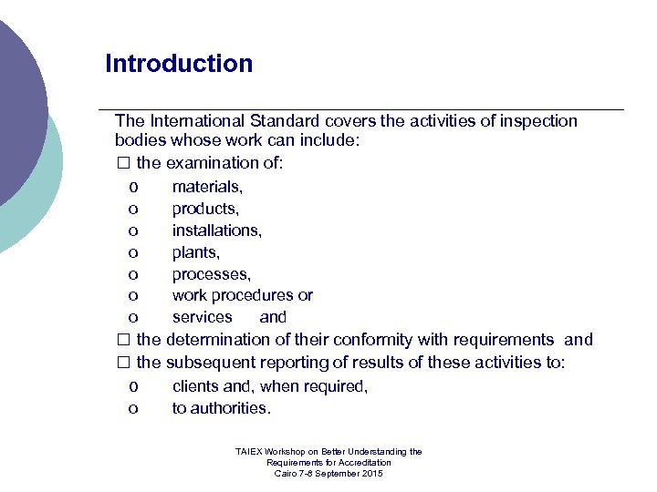 Introduction The International Standard covers the activities of inspection bodies whose work can include: