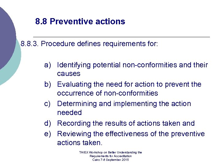 8. 8 Preventive actions 8. 8. 3. Procedure defines requirements for: a) Identifying potential