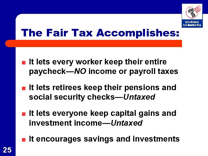 The Fair Tax Accomplishes: It lets every worker keep their entire paycheck—NO income or