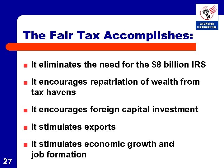The Fair Tax Accomplishes: It eliminates the need for the $8 billion IRS It