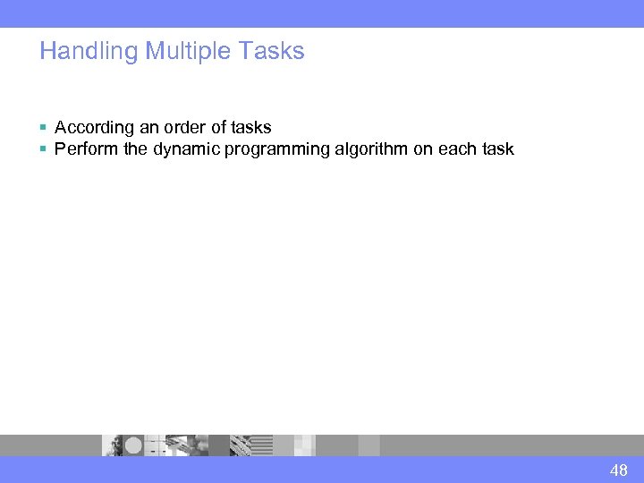 Handling Multiple Tasks § According an order of tasks § Perform the dynamic programming