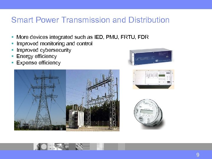 Smart Power Transmission and Distribution § § § More devices integrated such as IED,