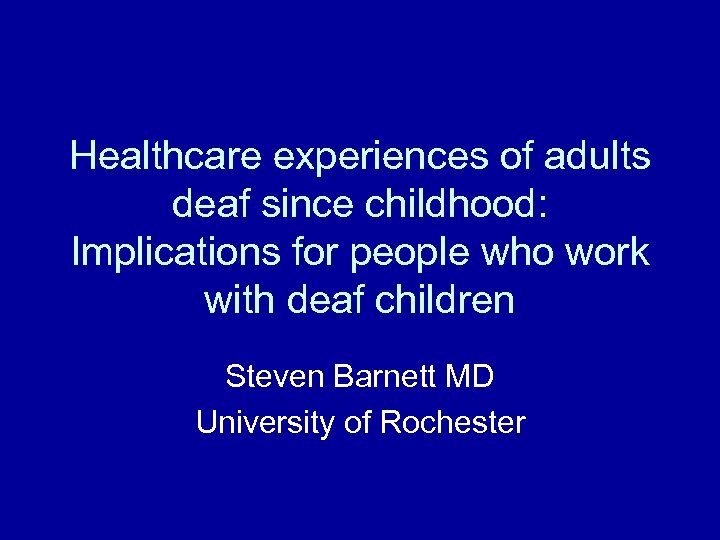 Healthcare experiences of adults deaf since childhood: Implications for people who work with deaf