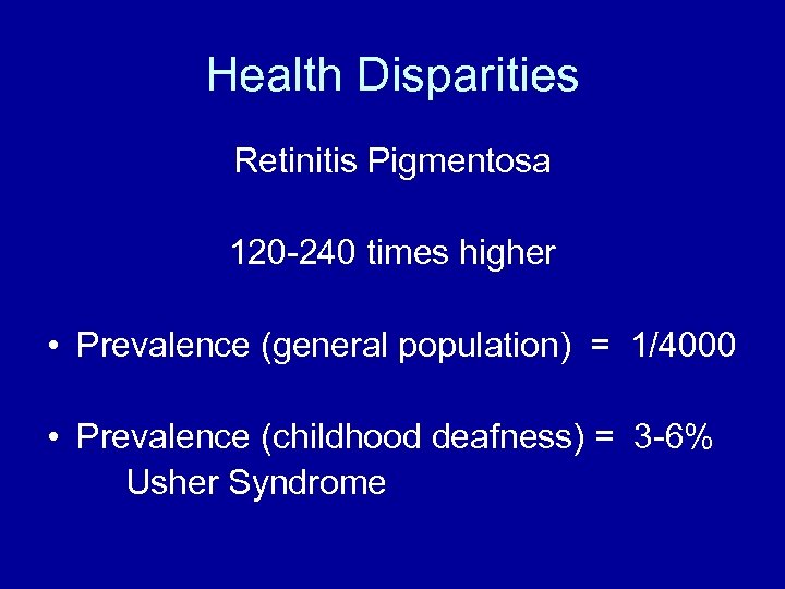 Health Disparities Retinitis Pigmentosa 120 -240 times higher • Prevalence (general population) = 1/4000