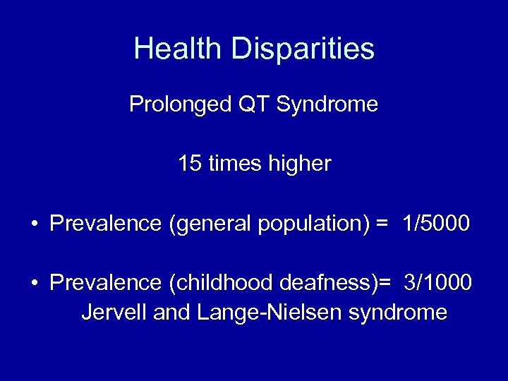 Health Disparities Prolonged QT Syndrome 15 times higher • Prevalence (general population) = 1/5000