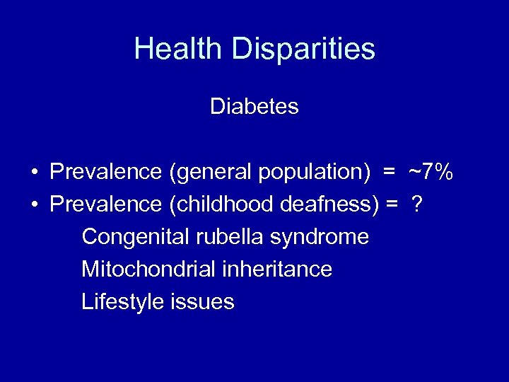Health Disparities Diabetes • Prevalence (general population) = ~7% • Prevalence (childhood deafness) =