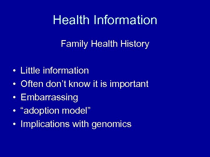 Health Information Family Health History • • • Little information Often don’t know it