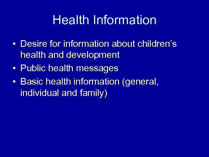 Health Information • Desire for information about children’s health and development • Public health