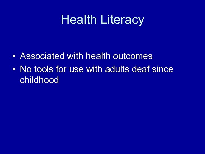 Health Literacy • Associated with health outcomes • No tools for use with adults