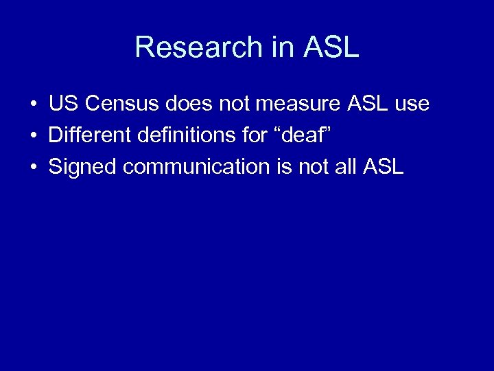 Research in ASL • US Census does not measure ASL use • Different definitions