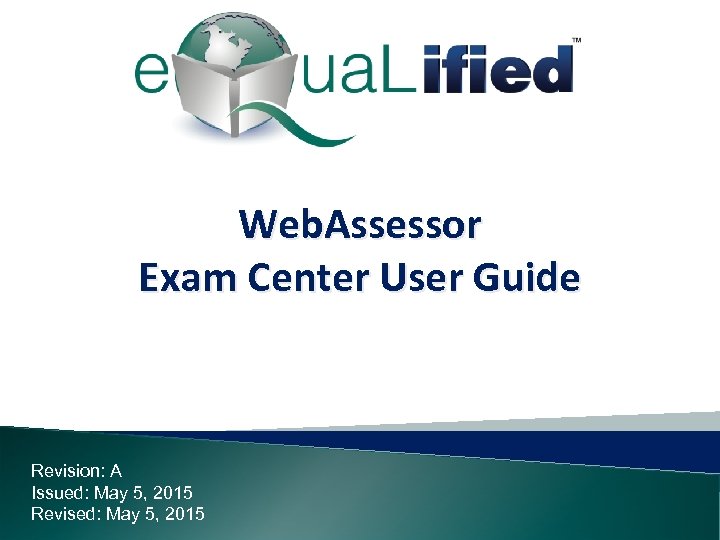 Web. Assessor Exam Center User Guide Revision: A Issued: May 5, 2015 Revised: May