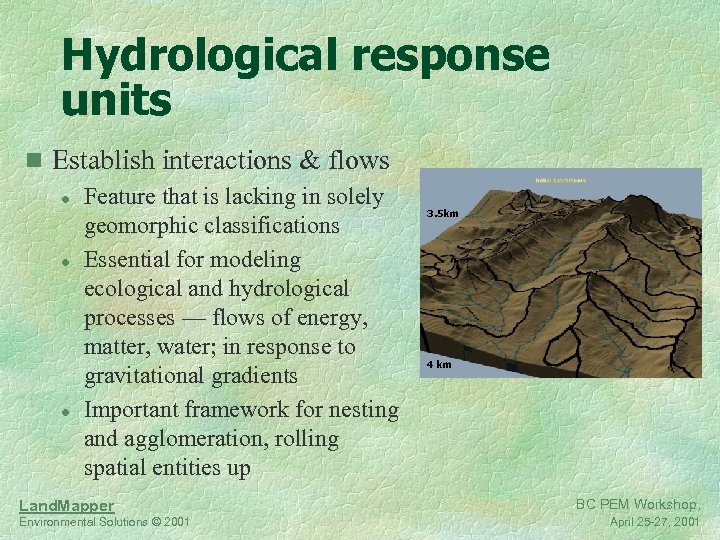 Hydrological response units n Establish interactions & flows l Feature that is lacking in