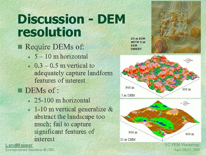Discussion - DEM resolution n Require DEMs of: l 5 – 10 m horizontal