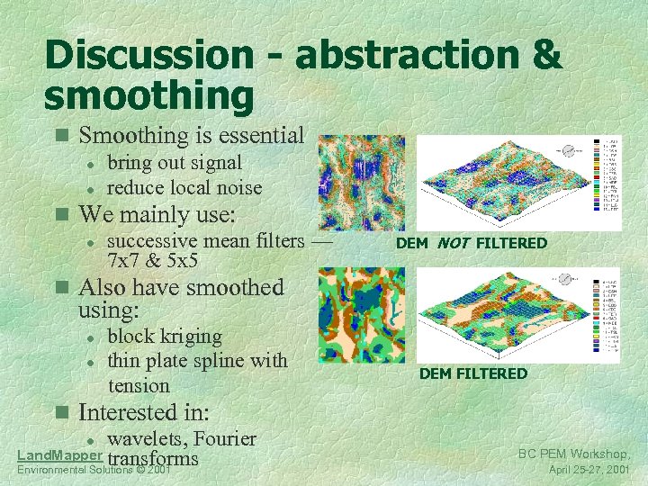 Discussion - abstraction & smoothing n Smoothing is essential l bring out signal l