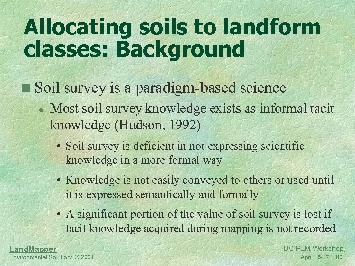 Allocating soils to landform classes: Background n Soil survey is a paradigm-based science l