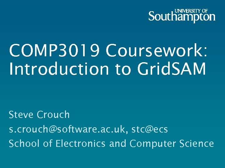 COMP 3019 Coursework: Introduction to Grid. SAM Steve Crouch s. crouch@software. ac. uk, stc@ecs