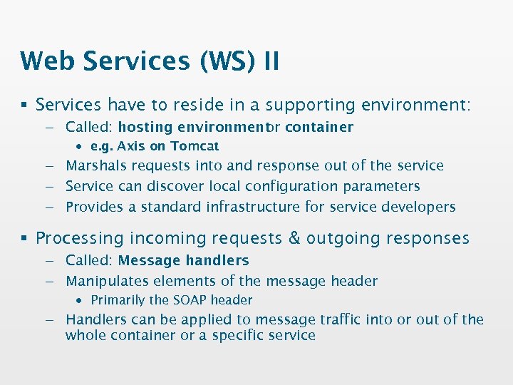 Web Services (WS) II § Services have to reside in a supporting environment: –