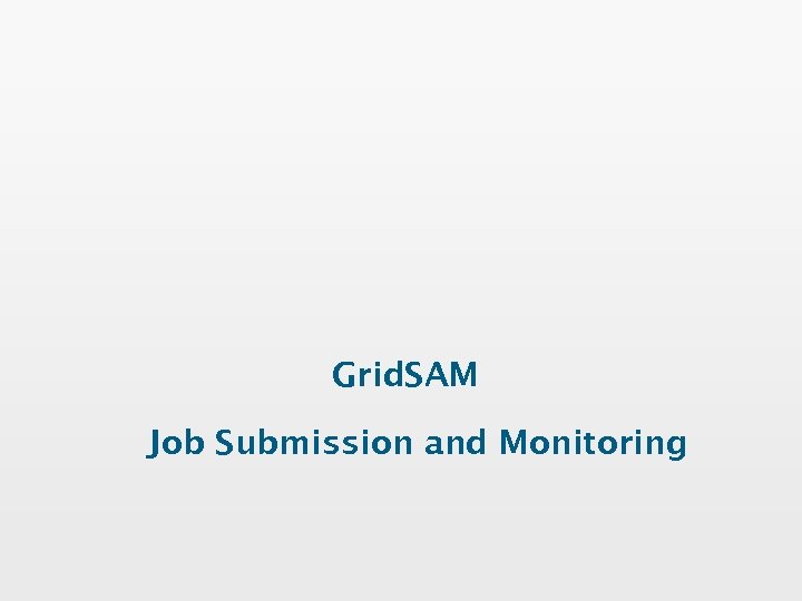 Grid. SAM Job Submission and Monitoring 