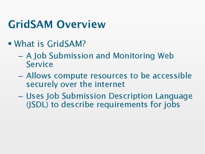 Grid. SAM Overview § What is Grid. SAM? – A Job Submission and Monitoring