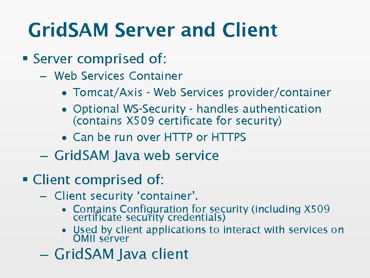 Grid. SAM Server and Client § Server comprised of: – Web Services Container ·