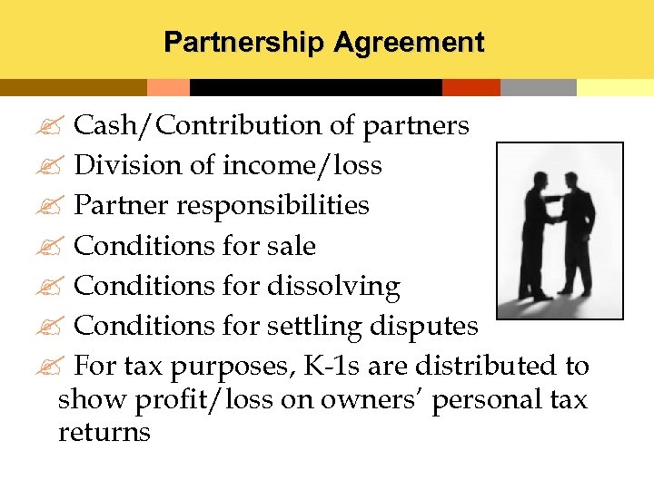 Partnership Agreement ? Cash/Contribution of partners ? Division of income/loss ? Partner responsibilities ?