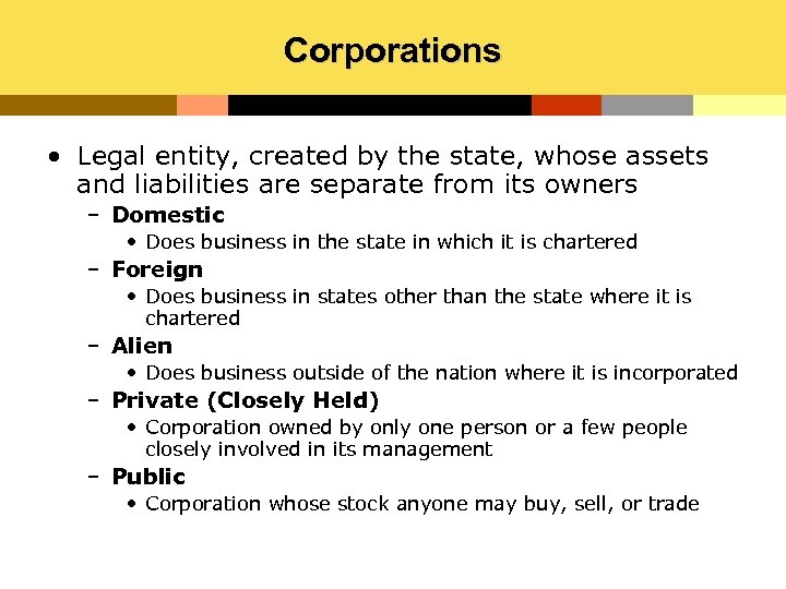 Corporations • Legal entity, created by the state, whose assets and liabilities are separate