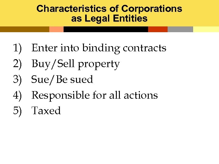 Characteristics of Corporations as Legal Entities 1) 2) 3) 4) 5) Enter into binding