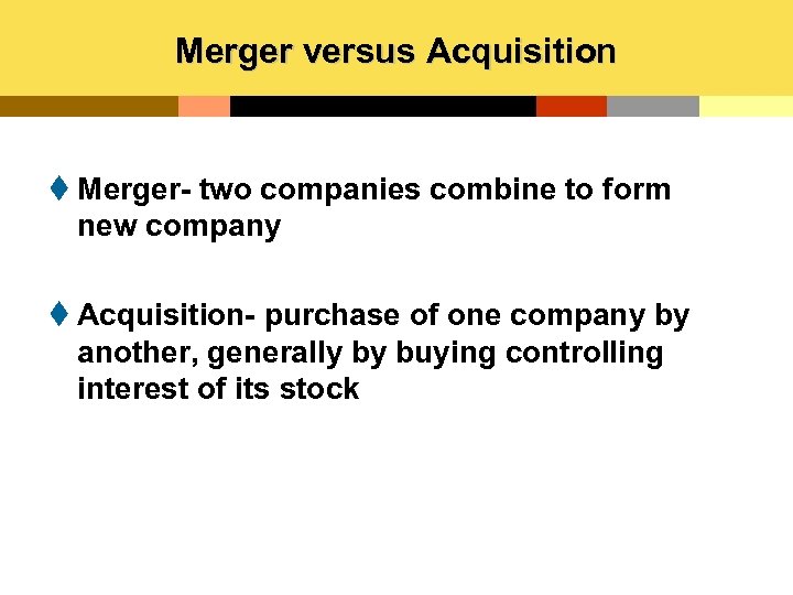 Merger versus Acquisition t Merger- two companies combine to form new company t Acquisition-