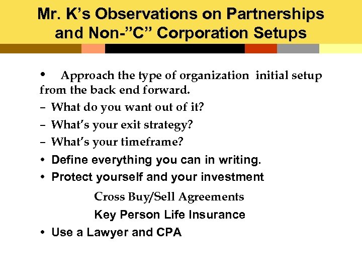 Mr. K’s Observations on Partnerships and Non-”C” Corporation Setups Approach the type of organization