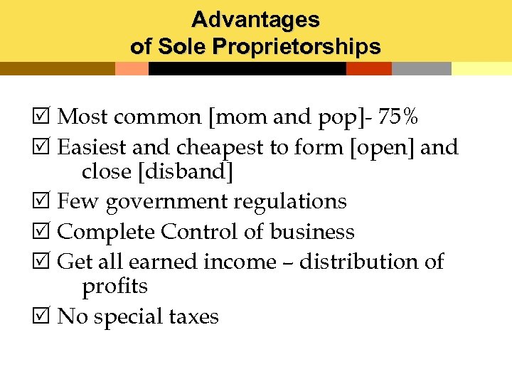 Advantages of Sole Proprietorships R Most common [mom and pop]- 75% R Easiest and