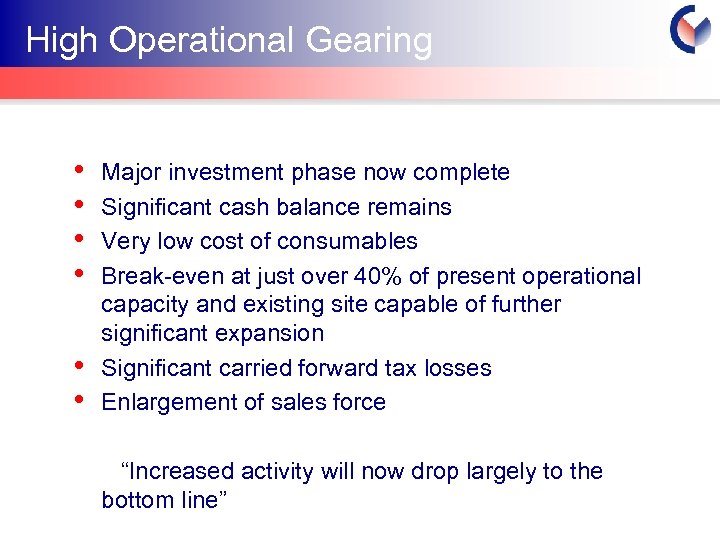 High Operational Gearing • • • Major investment phase now complete Significant cash balance