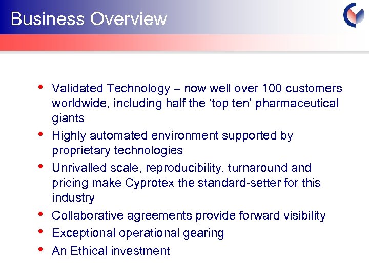 Business Overview • • • Validated Technology – now well over 100 customers worldwide,