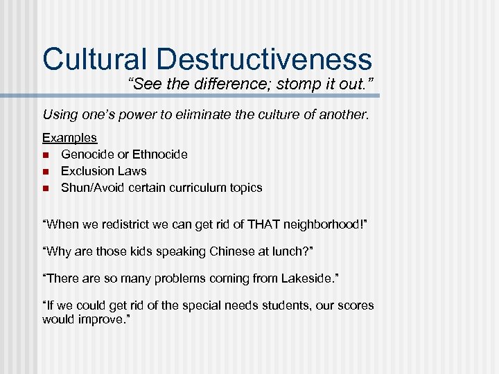 Cultural Destructiveness “See the difference; stomp it out. ” Using one’s power to eliminate